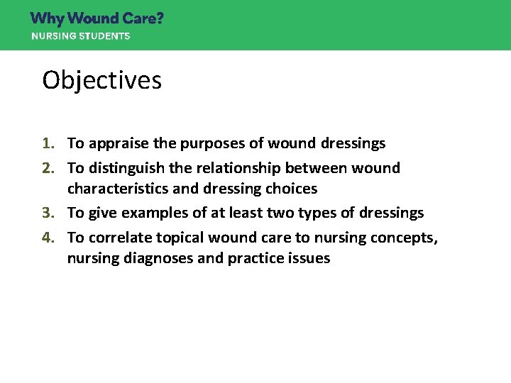 Objectives 1. To appraise the purposes of wound dressings 2. To distinguish the relationship