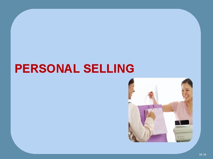 PERSONAL SELLING 16 -16 