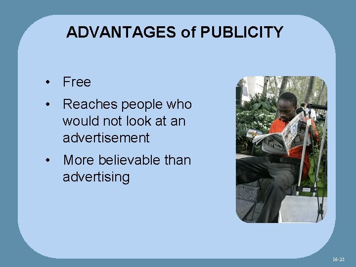 ADVANTAGES of PUBLICITY • Free • Reaches people who would not look at an