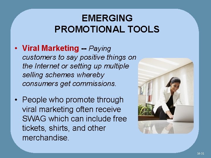 EMERGING PROMOTIONAL TOOLS • Viral Marketing -- Paying customers to say positive things on