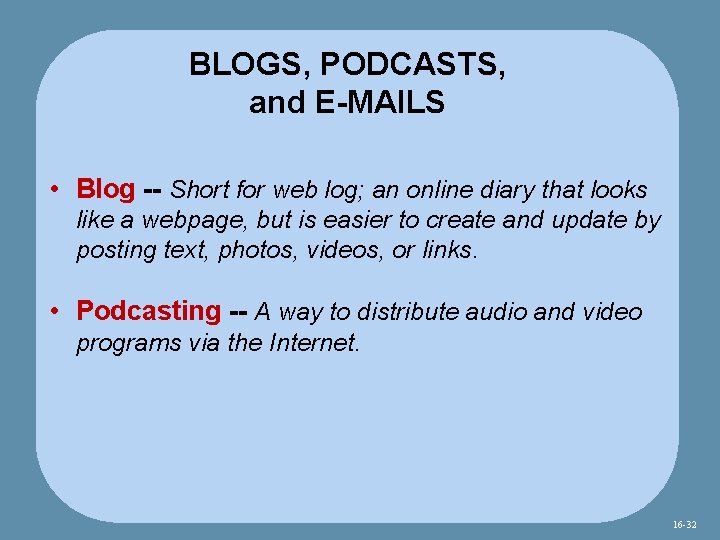 BLOGS, PODCASTS, and E-MAILS • Blog -- Short for web log; an online diary