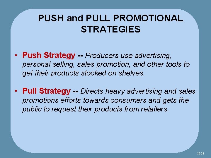 PUSH and PULL PROMOTIONAL STRATEGIES • Push Strategy -- Producers use advertising, personal selling,