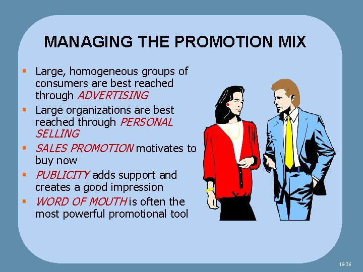 MANAGING THE PROMOTION MIX § Large, homogeneous groups of consumers are best reached through