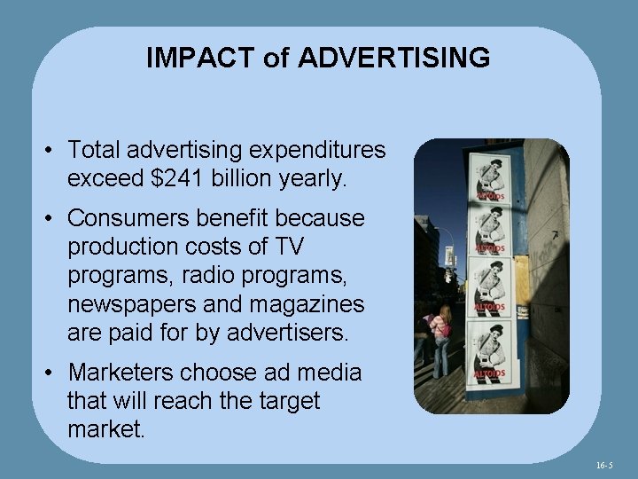 IMPACT of ADVERTISING • Total advertising expenditures exceed $241 billion yearly. • Consumers benefit