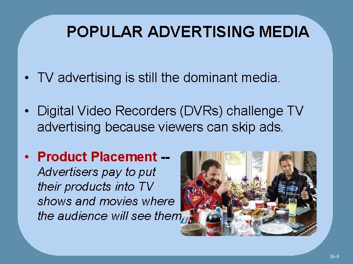 POPULAR ADVERTISING MEDIA • TV advertising is still the dominant media. • Digital Video