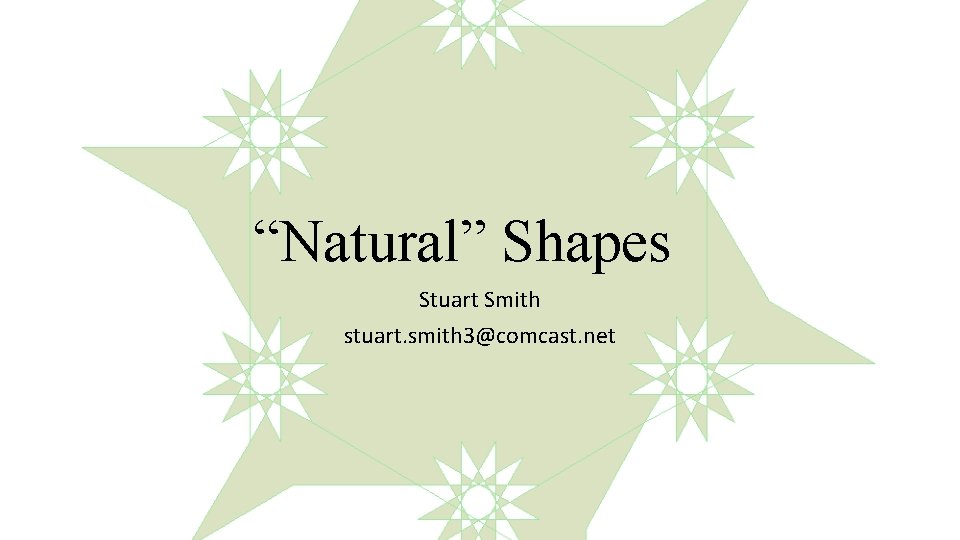 “Natural” Shapes Stuart Smith stuart. smith 3@comcast. net 