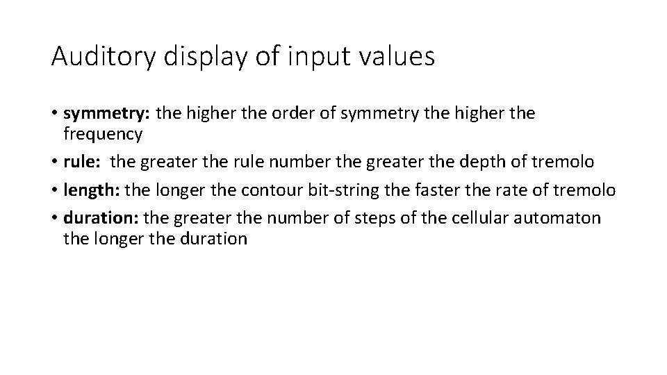 Auditory display of input values • symmetry: the higher the order of symmetry the