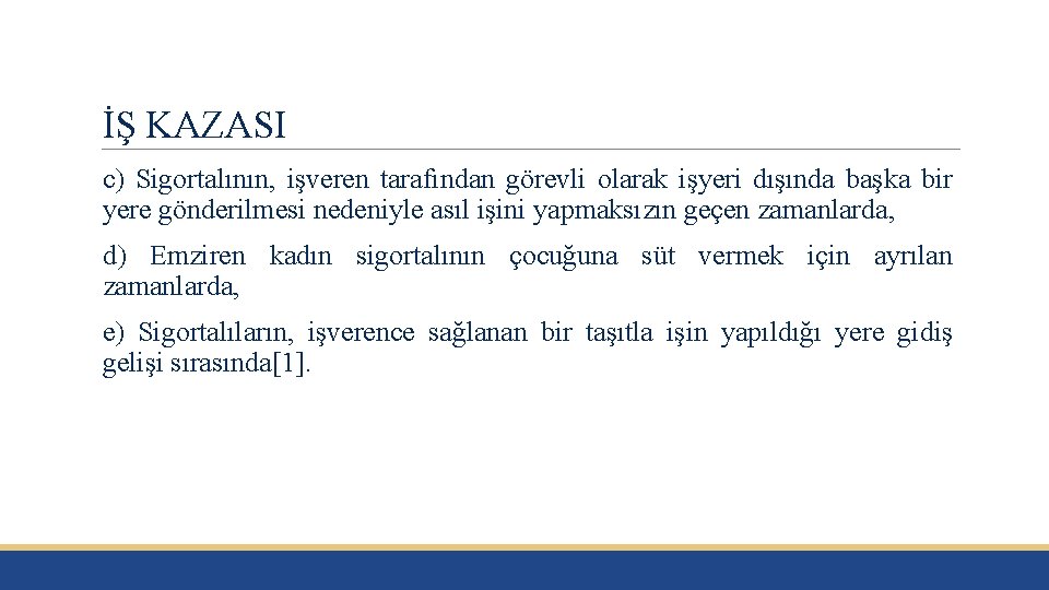 İŞ KAZASI c) Sigortalının, işveren tarafından görevli olarak işyeri dışında başka bir yere gönderilmesi