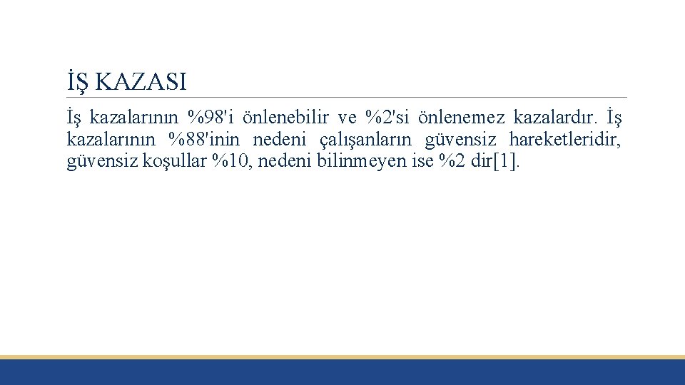 İŞ KAZASI İş kazalarının %98'i önlenebilir ve %2'si önlenemez kazalardır. İş kazalarının %88'inin nedeni