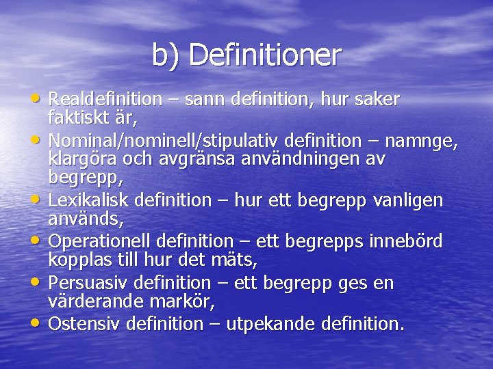 b) Definitioner • Realdefinition – sann definition, hur saker • • • faktiskt är,