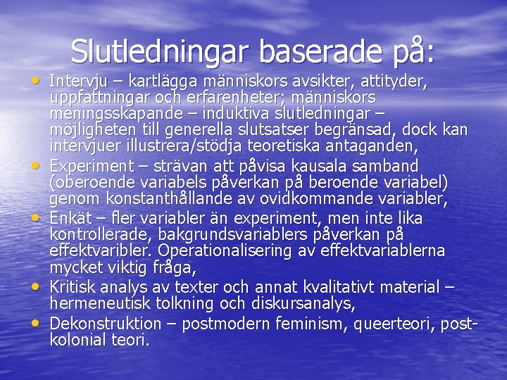 Slutledningar baserade på: • Intervju – kartlägga människors avsikter, attityder, • • uppfattningar och