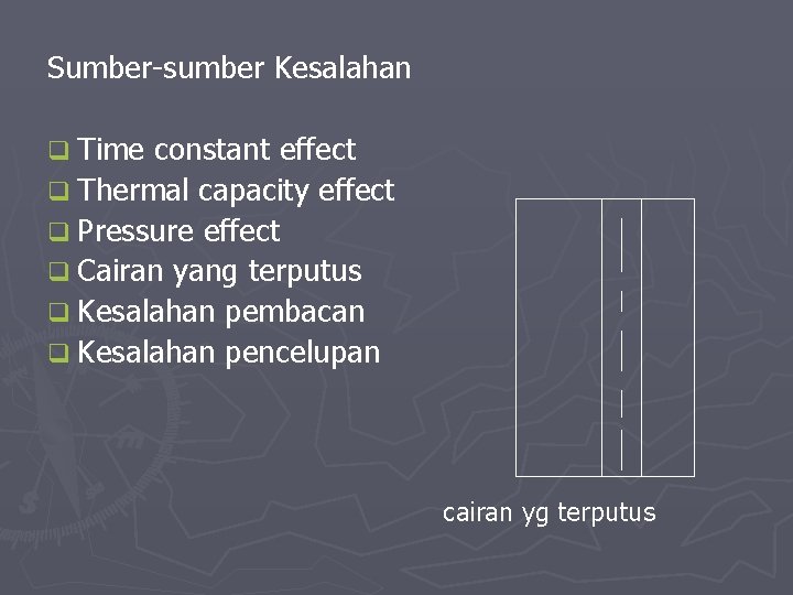 Sumber-sumber Kesalahan q Time constant effect q Thermal capacity effect q Pressure effect q