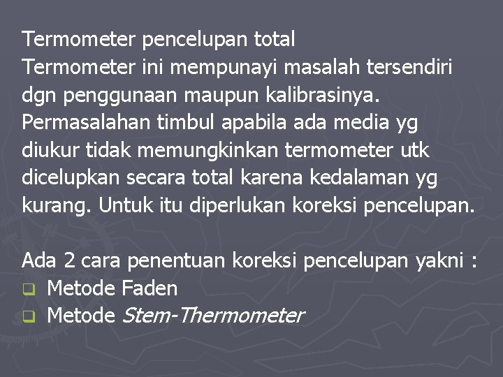 Termometer pencelupan total Termometer ini mempunayi masalah tersendiri dgn penggunaan maupun kalibrasinya. Permasalahan timbul