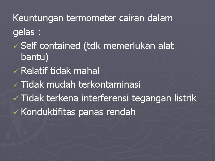 Keuntungan termometer cairan dalam gelas : ü Self contained (tdk memerlukan alat bantu) ü