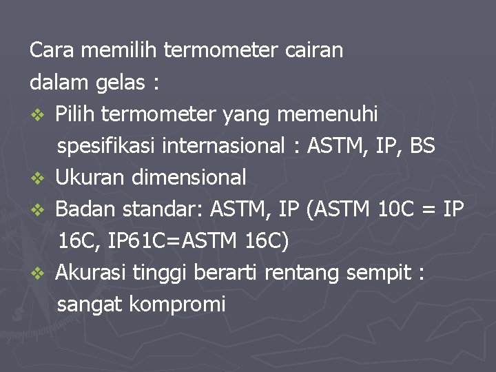 Cara memilih termometer cairan dalam gelas : v Pilih termometer yang memenuhi spesifikasi internasional