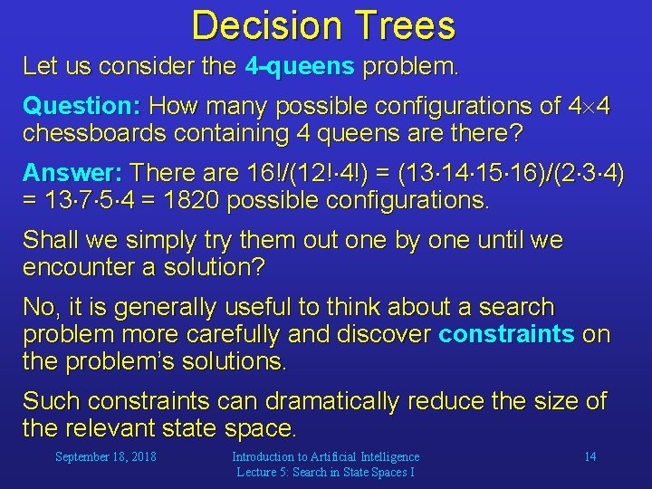 Decision Trees Let us consider the 4 -queens problem. Question: How many possible configurations