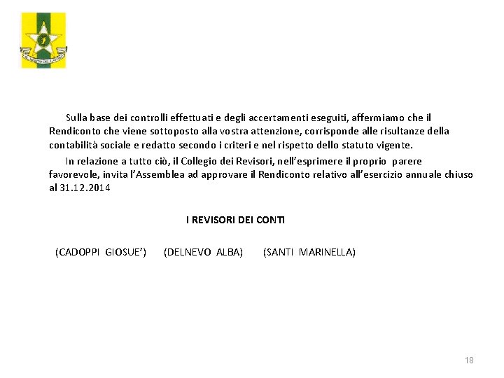  Sulla base dei controlli effettuati e degli accertamenti eseguiti, affermiamo che il Rendiconto