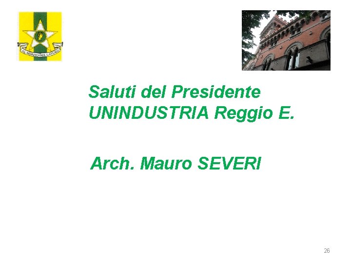 Saluti del Presidente UNINDUSTRIA Reggio E. Arch. Mauro SEVERI 26 