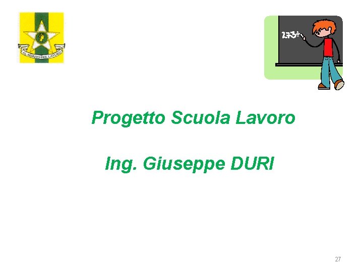 Progetto Scuola Lavoro Ing. Giuseppe DURI 27 