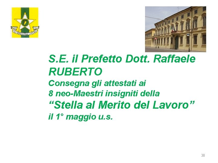 S. E. il Prefetto Dott. Raffaele RUBERTO Consegna gli attestati ai 8 neo-Maestri insigniti