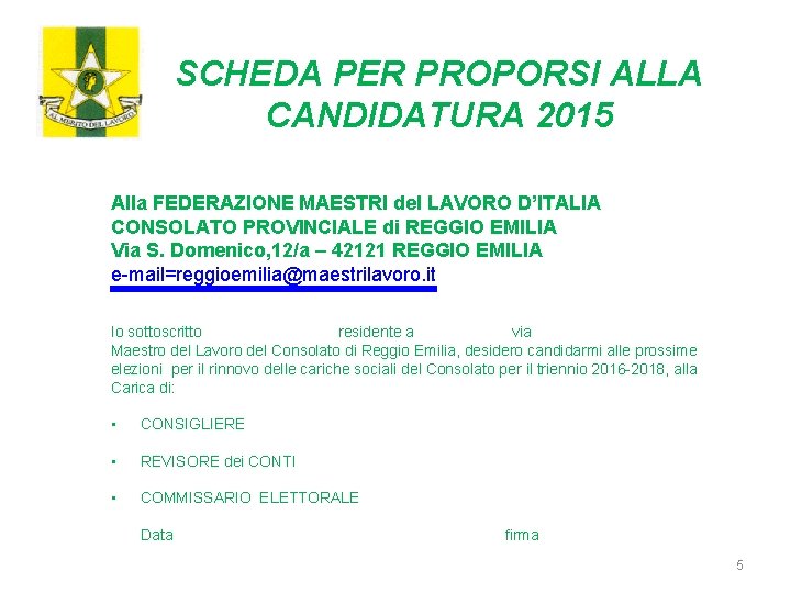 SCHEDA PER PROPORSI ALLA CANDIDATURA 2015 Alla FEDERAZIONE MAESTRI del LAVORO D’ITALIA CONSOLATO PROVINCIALE