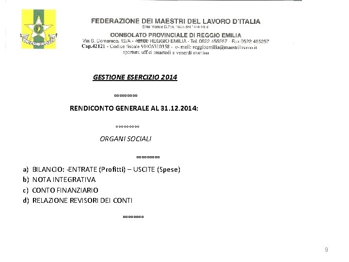  GESTIONE ESERCIZIO 2014 °°°°° RENDICONTO GENERALE AL 31. 12. 2014: °°°°° ORGANI SOCIALI