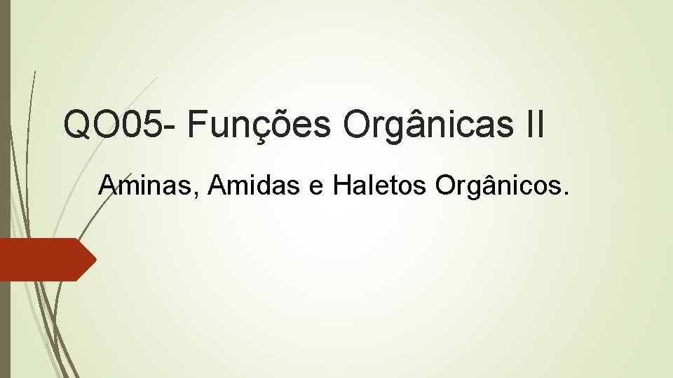 QO 05 - Funções Orgânicas II Aminas, Amidas e Haletos Orgânicos. QO 05 - Funções Orgânicas II Aminas, Amidas e Haletos Orgânicos.