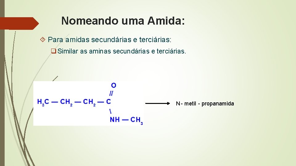Nomeando uma Amida: Para amidas secundárias e terciárias: q Similar as aminas secundárias e Nomeando uma Amida: Para amidas secundárias e terciárias: q Similar as aminas secundárias e