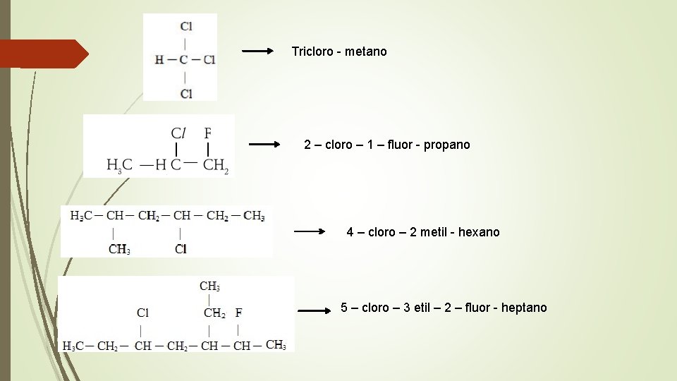 Tricloro - metano 2 – cloro – 1 – fluor - propano 4 – Tricloro - metano 2 – cloro – 1 – fluor - propano 4 –