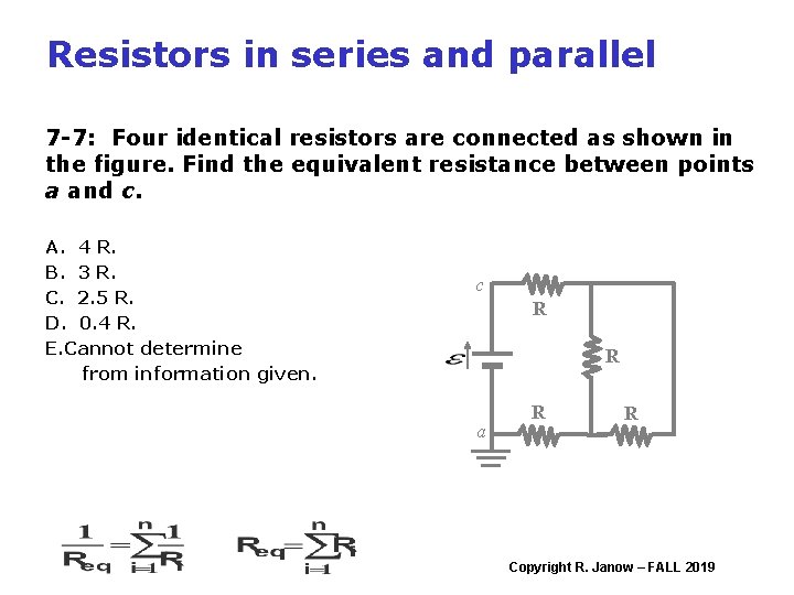 Resistors in series and parallel 7 -7: Four identical resistors are connected as shown