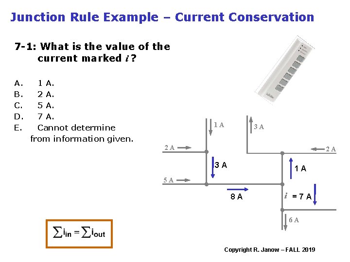 Junction Rule Example – Current Conservation 7 -1: What is the value of the