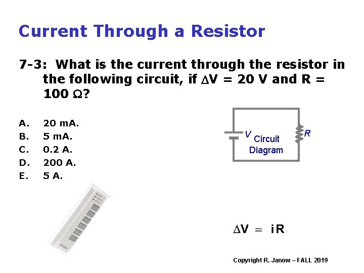 Current Through a Resistor 7 -3: What is the current through the resistor in