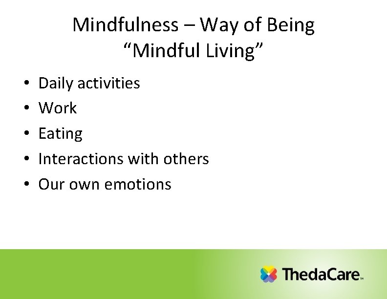 Mindfulness – Way of Being “Mindful Living” • • • Daily activities Work Eating Mindfulness – Way of Being “Mindful Living” • • • Daily activities Work Eating