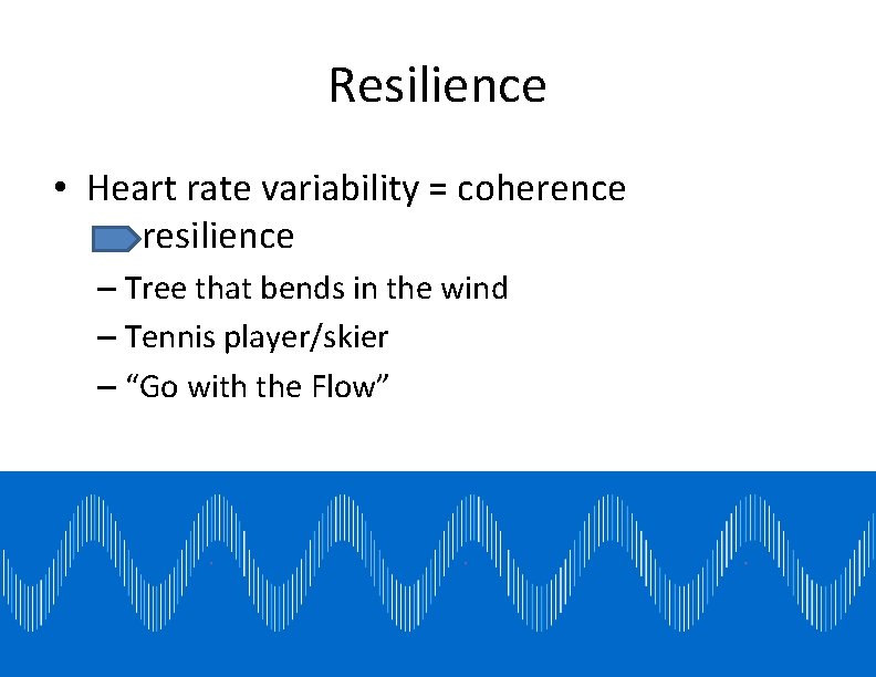 Resilience • Heart rate variability = coherence resilience – Tree that bends in the Resilience • Heart rate variability = coherence resilience – Tree that bends in the