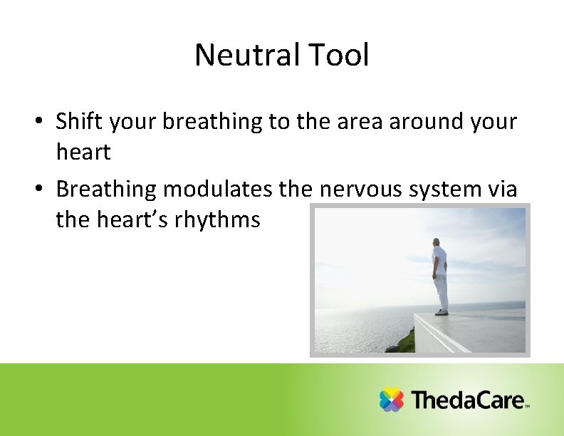 Neutral Tool • Shift your breathing to the area around your heart • Breathing Neutral Tool • Shift your breathing to the area around your heart • Breathing