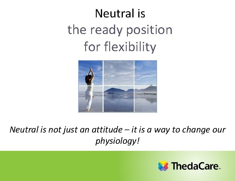 Neutral is the ready position for flexibility Neutral is not just an attitude – Neutral is the ready position for flexibility Neutral is not just an attitude –