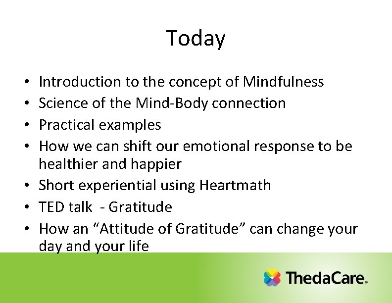 Today Introduction to the concept of Mindfulness Science of the Mind-Body connection Practical examples Today Introduction to the concept of Mindfulness Science of the Mind-Body connection Practical examples