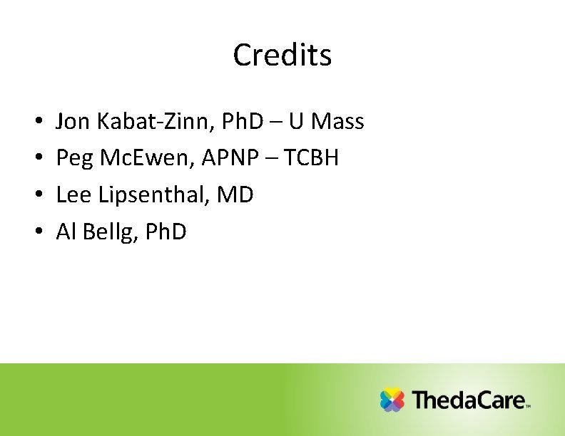 Credits • • Jon Kabat-Zinn, Ph. D – U Mass Peg Mc. Ewen, APNP Credits • • Jon Kabat-Zinn, Ph. D – U Mass Peg Mc. Ewen, APNP