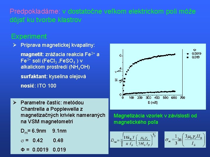 Predpokladáme: v dostatočne veľkom elektrickom poli môže dôjsť ku tvorbe klastrov Experiment Ø Príprava