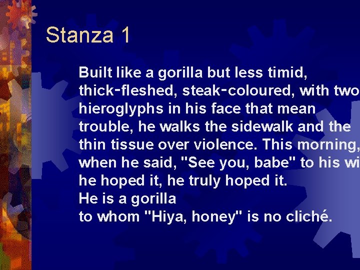 Stanza 1 Built like a gorilla but less timid, thick‑fleshed, steak‑coloured, with two hieroglyphs