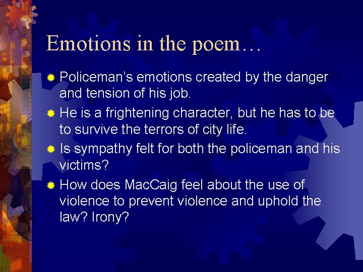 Emotions in the poem… Policeman’s emotions created by the danger and tension of his