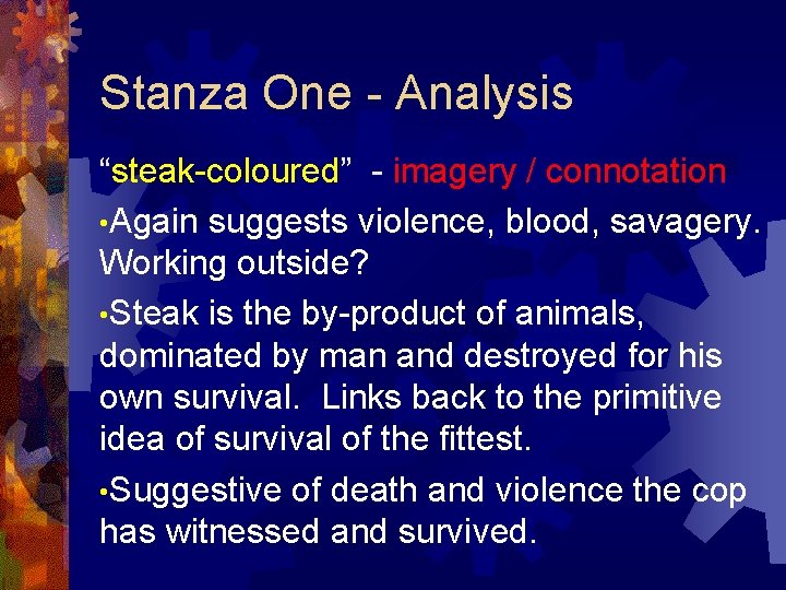 Stanza One - Analysis “steak-coloured” - imagery / connotation • Again suggests violence, blood,