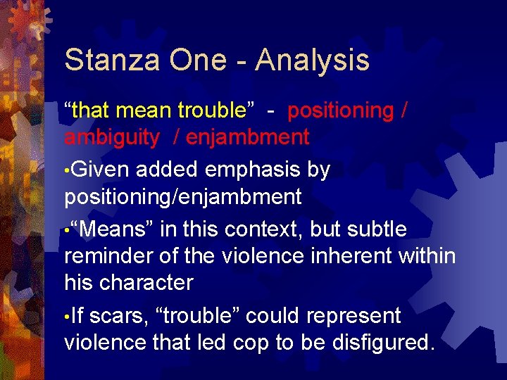 Stanza One - Analysis “that mean trouble” - positioning / ambiguity / enjambment •