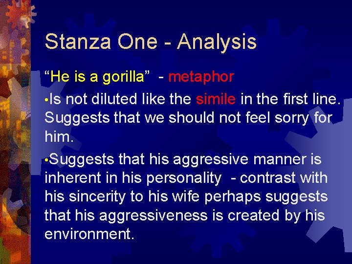 Stanza One - Analysis “He is a gorilla” - metaphor • Is not diluted