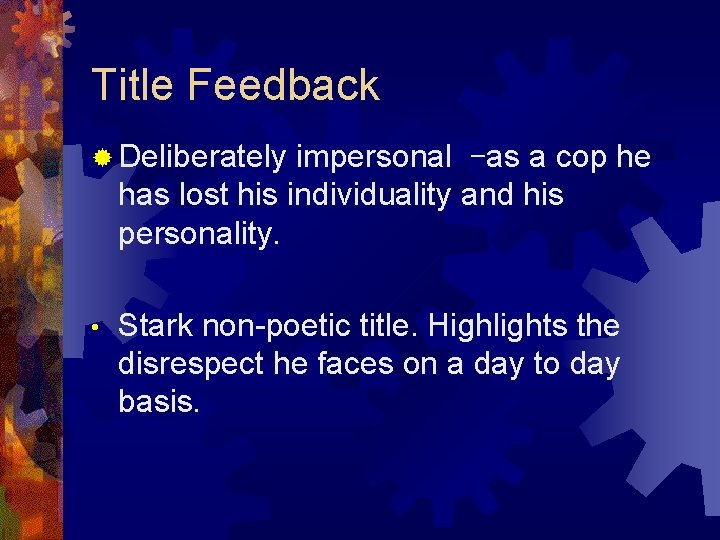 Title Feedback ® Deliberately impersonal –as a cop he has lost his individuality and