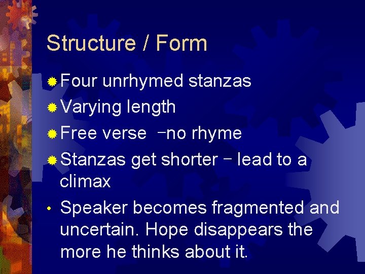 Structure / Form ® Four unrhymed stanzas ® Varying length ® Free verse –no