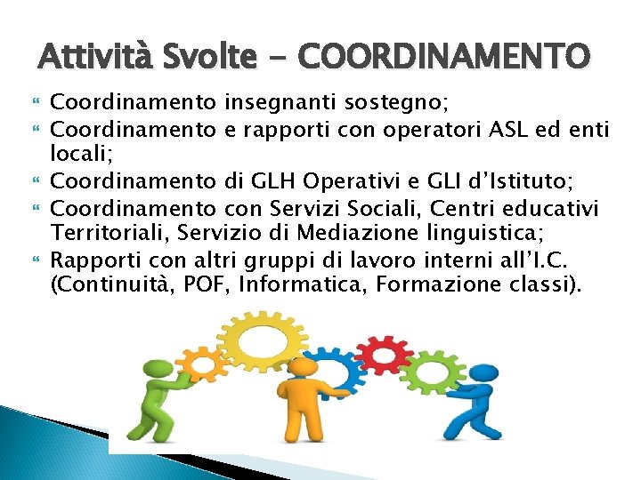 Attività Svolte - COORDINAMENTO Coordinamento insegnanti sostegno; Coordinamento e rapporti con operatori ASL ed