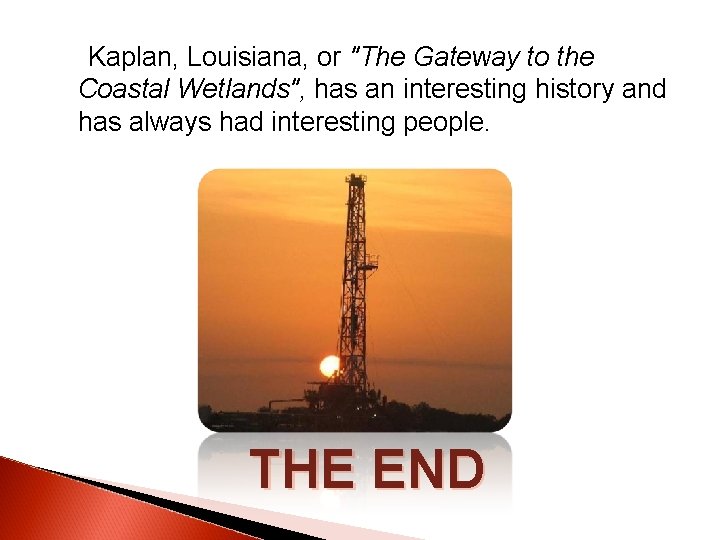 Kaplan, Louisiana, or "The Gateway to the Coastal Wetlands", has an interesting history Kaplan, Louisiana, or "The Gateway to the Coastal Wetlands", has an interesting history