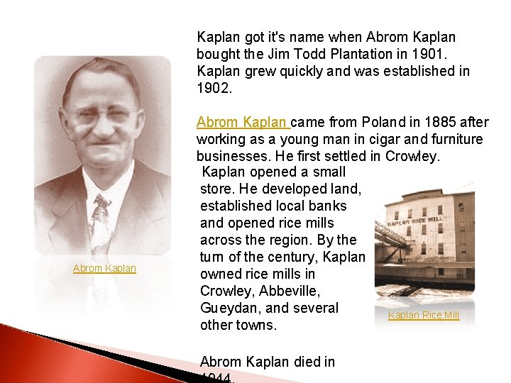 Kaplan got it's name when Abrom Kaplan bought the Jim Todd Plantation in 1901. Kaplan got it's name when Abrom Kaplan bought the Jim Todd Plantation in 1901.