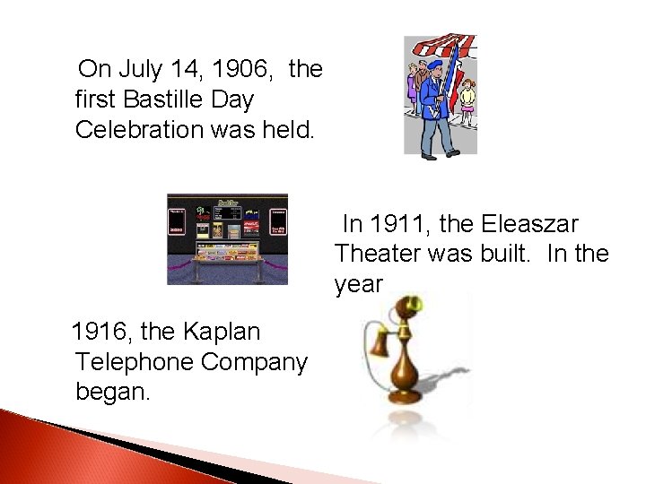 On July 14, 1906, the first Bastille Day Celebration was held. In 1911, On July 14, 1906, the first Bastille Day Celebration was held. In 1911,